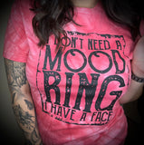 I don’t need a mood ring. I have a face!