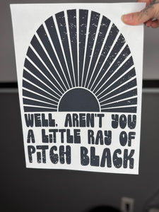 Well arent you a little ray of pitch black