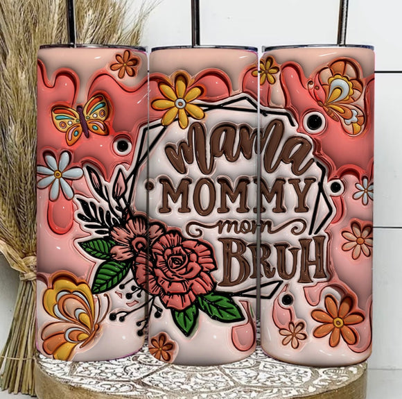 Mama, mommy, mom, bruh 3d tumbler