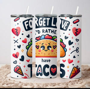 Forget love I’d rather have tacos tumbler