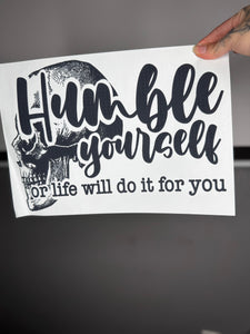 Humble yourself or else life will do it cor you