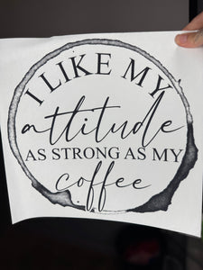 I like my attitude as strong as my coffee