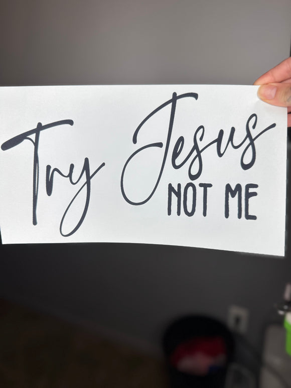 Try jesus not me