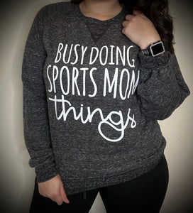 Busy doing sports mom things sweatshirt